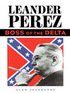 Leander Perez (eBook): Boss of the Delta